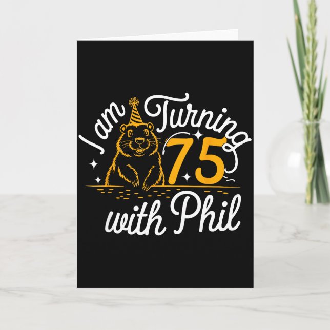 Carte Im Turning 75 With Phil Groundhog Day 75th Birthda (Devant)