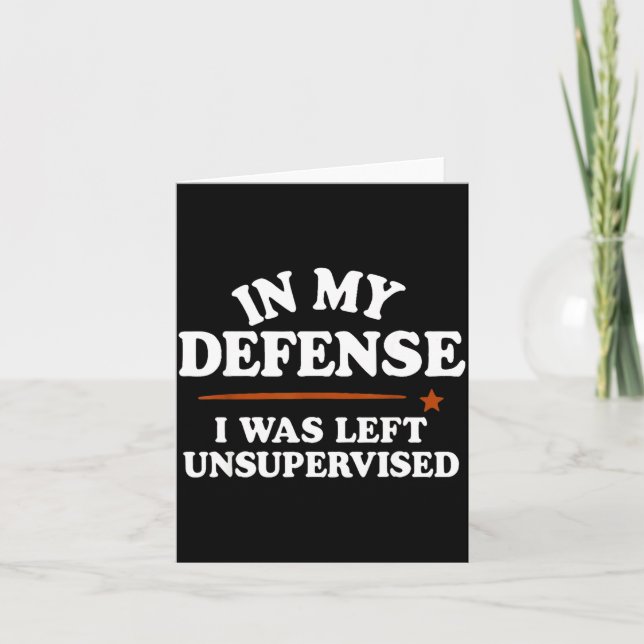 Carte In My Defense I Was Left Unsupervised Humor Saying (Devant)