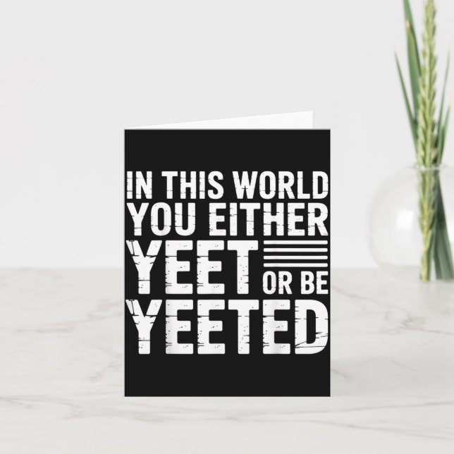 Carte In This World You Either Yeet Or Be Yeeted -  (Devant)