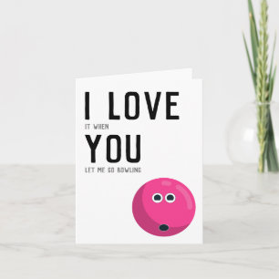 Carte "J'adore quand tu me laisses aller faire du bowlin