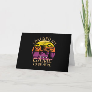 Carte J'ai suspendu mon jeu pour être ici