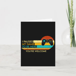 Carte J'ai suspendu mon jeu pour être ici Vous êtes Bien