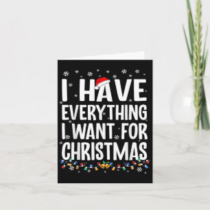 Carte J'ai tout ce que je veux pour Noël C'est moi je su