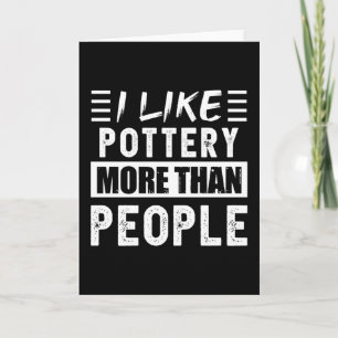 Carte J'aime la poterie plus que les gens amusants