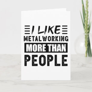 Carte J'aime le travail des métaux plus que les gens drô