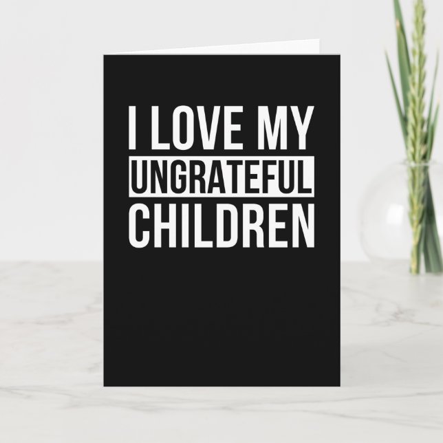 Carte J'Aime Mes Enfants Ingrats (Devant)