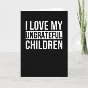 Carte J'Aime Mes Enfants Ingrats