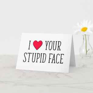 Carte J'aime ton visage d'imbécile, drôle Saint Valentin