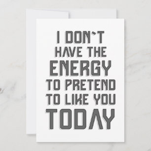 Carte Je mets le ` t ai l'énergie à feindre pour vous