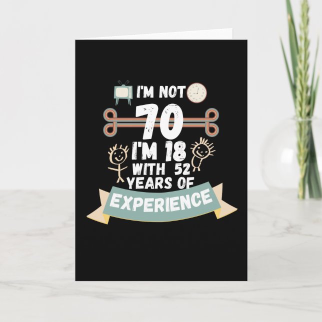 Carte Je n'ai pas 70, j'ai 18 ans avec 52 ans d'expérien (Devant)