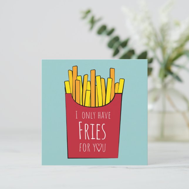 Carte Je n'ai que des frites pour toi  (Debout devant)