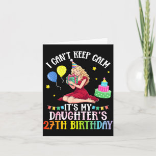 Carte Je ne peux pas rester calme ma fille 27ème anniver