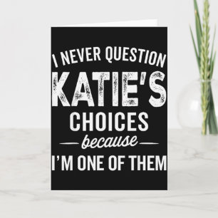 Carte Je ne remets jamais en question les choix de Katie