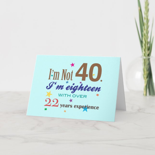 Carte Je ne suis pas 40 - Drôle cadeau d'anniversaire (Devant)