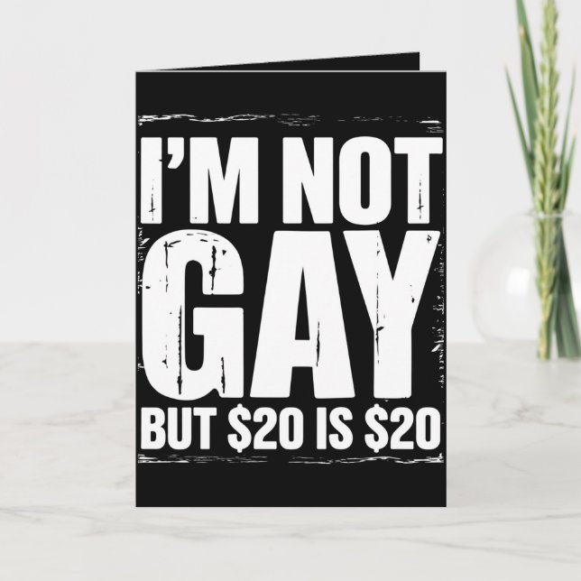 Carte Je ne suis pas gay mais 20 $ c’est 20 $ c’est drôl (Devant)