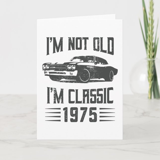 Carte Je ne suis pas Vieux Je suis Classique 1975 50e An (Devant)