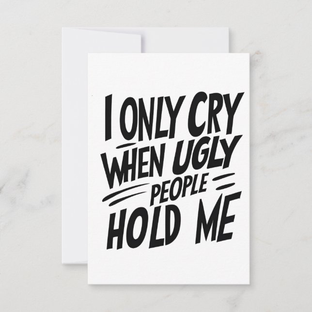 Carte Je Pleurais Seulement Quand Les Gens Laides Me Tie (Devant)