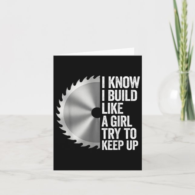 Carte Je Sais Que J'Ai Construit Comme Une Fille Essaie  (Devant)