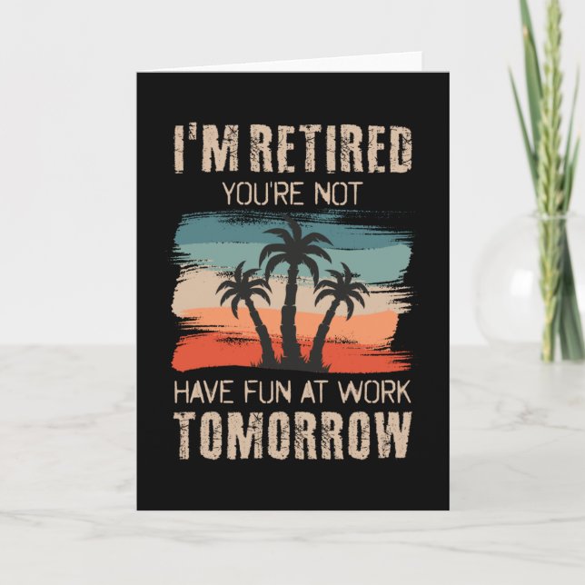 Carte Je suis à la retraite, tu ne t'amuses pas au trava (Devant)