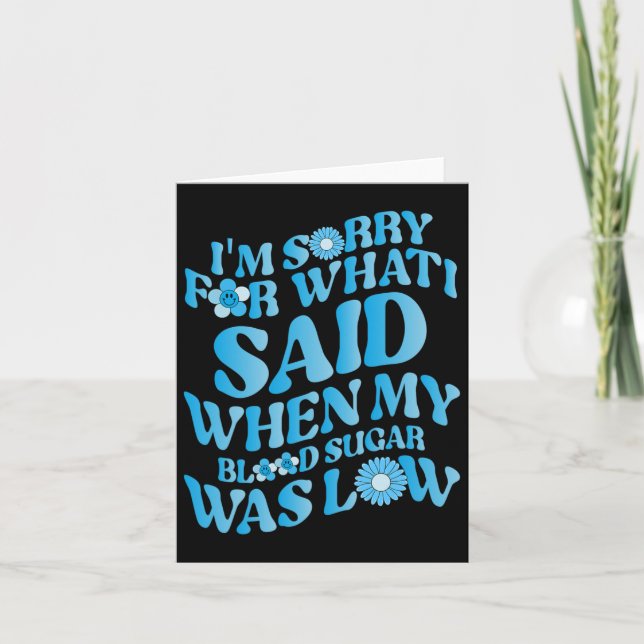Carte Je suis désolé pour ce que j'ai dit quand mon sucr (Devant)