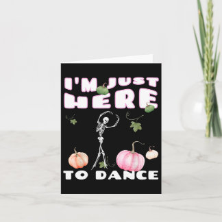 Carte Je suis juste ici pour danser Skeleton Dancing Lle