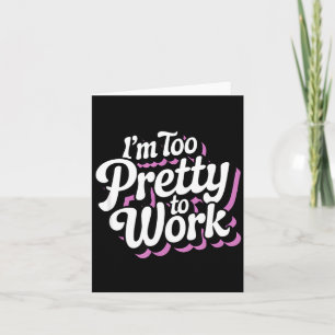 Carte Je suis trop jolie pour travailler Sy femme citati