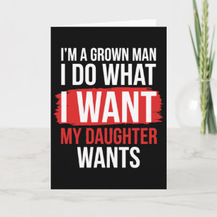 Carte Je suis un homme adulte je fais ce que ma fille ve