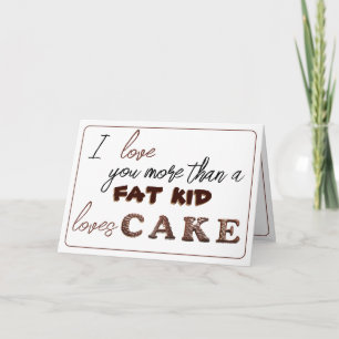 Carte Je t'aime plus qu'un gros gosse aime le gâteau...