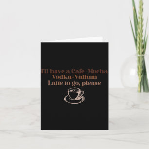 Carte Je vais prendre un café-moka vodka-valium latte à