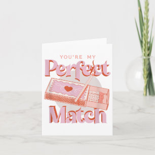 Carte Jour des Valentines Tu es ma parfaite allumette fl