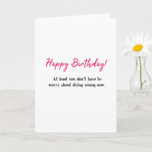 Carte Joyeux anniversaire drôle, pas mourir jeune Annive