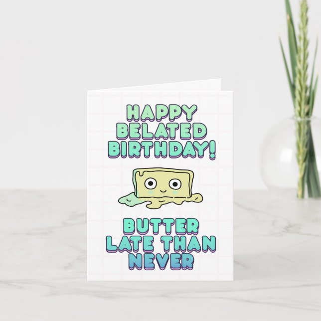 Carte Joyeux anniversaire tardif ! Beurre tard que jamai (Devant)