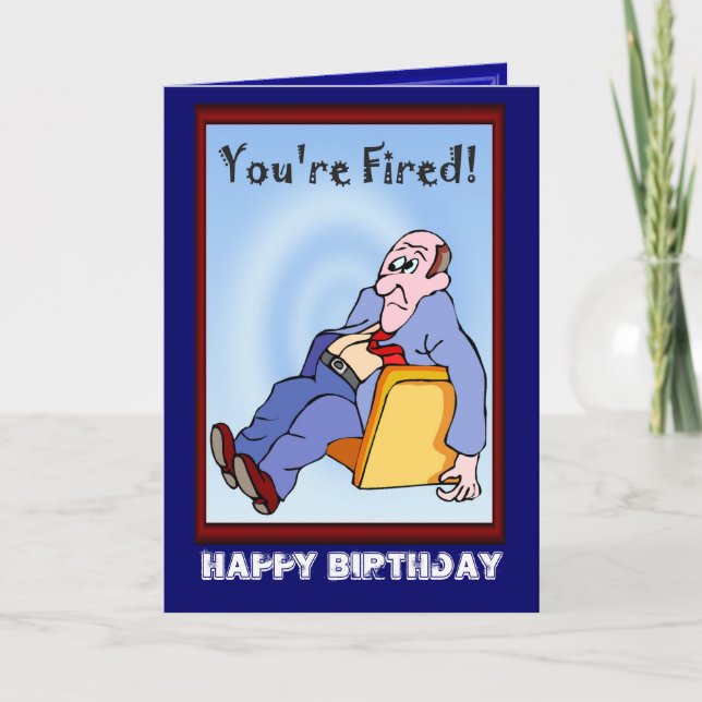 Carte Joyeux Anniversaire, Tu es viré (Devant)