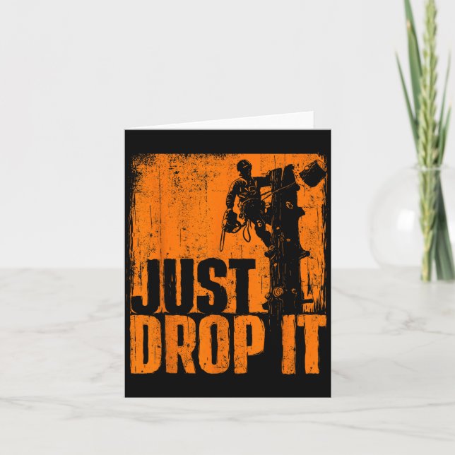 Carte Just Drop It - Arborist Tree Surgeon Lumberjack Wo (Devant)