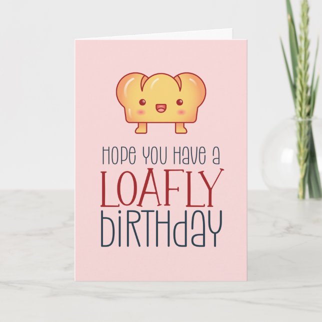 Carte Kawaii Pain Loafe Cute Baking Pun Drôle Anniversai (Devant)