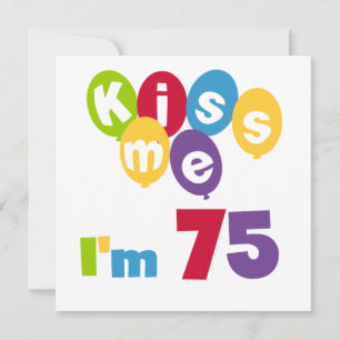 Carte Kiss Me I'm 75 Anniversaire T-shirts et cadeaux
