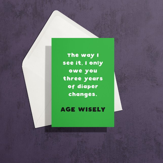 Carte L'âge vert sagement couche Changer Anniversaire (the way I see it I only owe you three years of diaper changes, age wisely)