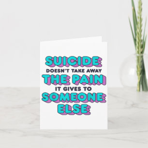 Carte Le Suicide Ne Supprime Pas La Douleur Qu'Il Nous D
