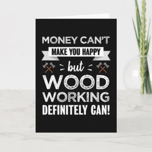 Carte Le travail du bois vous rend heureux cadeau amusan