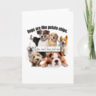 Carte les chiens sont comme des chips, on ne peut pas av