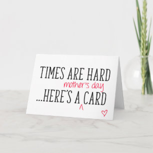 Carte Les temps sont durs, Voici une carte, Fête des Mèr