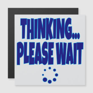 Carte Magnétique Thinking… Please Wait – Funny Loading Mind Quote D