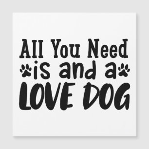 Carte Magnétique Tout ce dont vous avez besoin est un chien d'amour