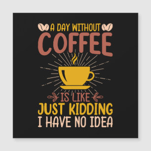 Carte Magnétique Une journée sans café, c'est juste plaisanter