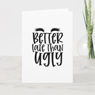Carte Meilleur tard que laid design- Maquillage cool