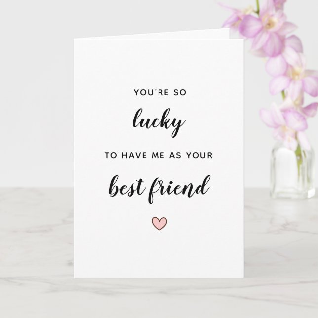 Carte meilleure amie drôle tu as tellement de chance ami (Orchidée)