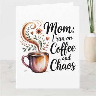 Carte Mom I Run On Coffee And Chaos