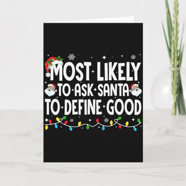Carte Most Likely To Ask Santa To Define Good Funny Chri (Devant)