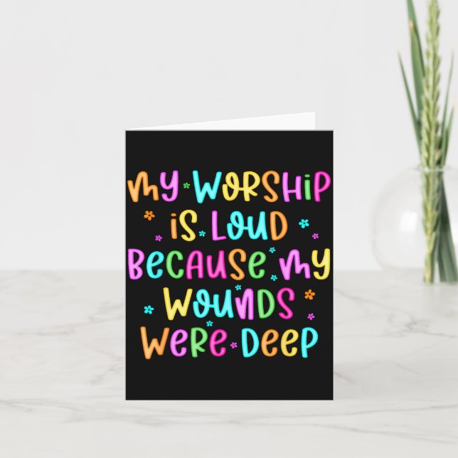 Carte My Worship Is Loud Because My Wounds Were Deep Chr (Devant)