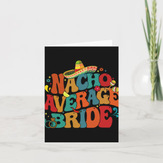 Carte Nacho Moyenne Mariée Funny Bachelorette Party Cinc